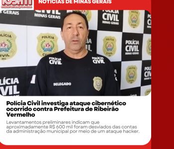 Polícia Civil apura suposto ataque cibernético contra a Prefeitura de Ribeirão Vermelho, MG.