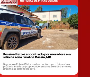 Possível feto é encontrado por moradora em sítio na zona rural de Cássia, MG.