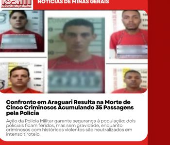 Confronto em Araguari Resulta na Morte de Cinco Criminosos Acumulando 35 Passagens pela Polícia.