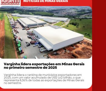 Varginha lidera exportações em Minas Gerais no primeiro semestre de 2025.