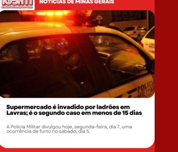 Supermercado é invadido por ladrões em Lavras; é o segundo caso em menos de 15 dias.