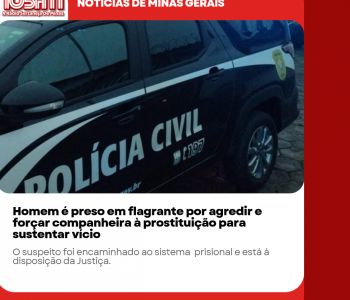 Homem é preso em flagrante por agredir e forçar companheira à prostituição para sustentar vício.