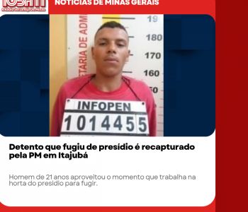 Detento que fugiu de presídio é recapturado pela PM em Itajubá.